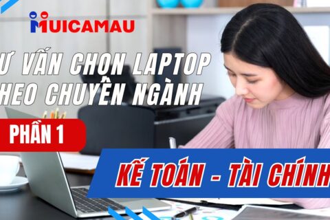 Chọn laptop cho sinh viên kế toán, tài chính