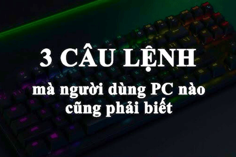 3 câu lệnh khi dùng Windows cho người dùng cần biết