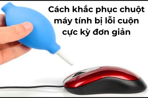 Cách khắc phục chuột máy tính bị lỗi cuộn cực kỳ đơn giản