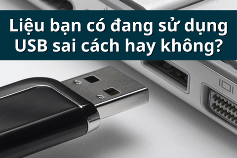 Liệu bạn có đang sử dụng USB sai cách hay không?
